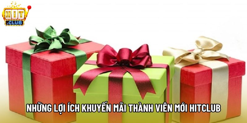 Những lợi ích khuyến mãi thành viên mới hitclub Những lợi ích khuyến mãi thành viên mới hitclub