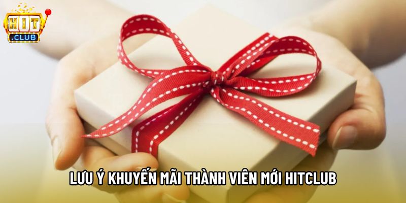 Lưu ý khuyến mãi thành viên mới hitclub Lưu ý khuyến mãi thành viên mới hitclub